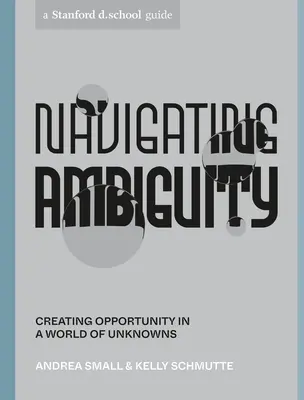 Ambiguität navigieren: Chancen schaffen in einer Welt voller Unbekannter - Navigating Ambiguity: Creating Opportunity in a World of Unknowns