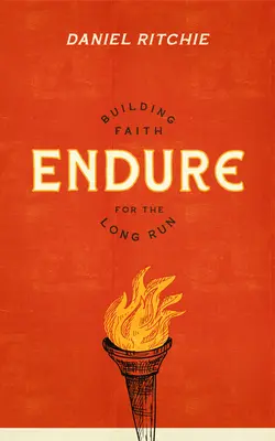 Aushalten: Glaube auf lange Sicht aufbauen - Endure: Building Faith for the Long Run