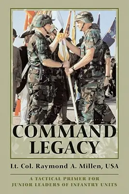 Kommando Vermächtnis: Eine taktische Fibel für Nachwuchsführungskräfte von Infanterieeinheiten - Command Legacy: A Tactical Primer for Junior Leaders of Infantry Units