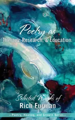 Poesie als Therapie, Forschung und Bildung: Ausgewählte Werke von Rich Furman - Poetry as Therapy, Research, and Education: Selected Works of Rich Furman