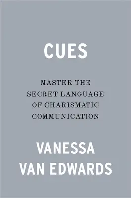 Stichwörter: Meistern Sie die geheime Sprache der charismatischen Kommunikation - Cues: Master the Secret Language of Charismatic Communication