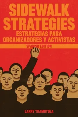 Bürgersteig-Strategien: Estrategias Para Organizadores Y Activistas - Sidewalk Strategies: Estrategias Para Organizadores Y Activistas