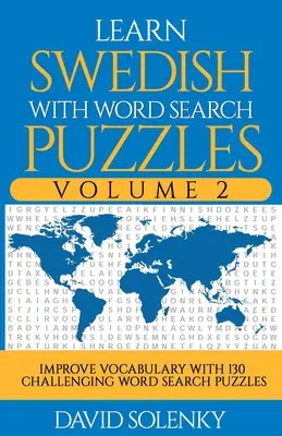 Schwedisch lernen mit Wortsuchrätseln Band 2: Lernen Sie den Wortschatz der schwedischen Sprache mit 130 herausfordernden zweisprachigen Wortsuchrätseln für alle Altersgruppen - Learn Swedish with Word Search Puzzles Volume 2: Learn Swedish Language Vocabulary with 130 Challenging Bilingual Word Find Puzzles for All Ages