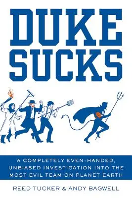 Duke Sucks: Eine völlig unvoreingenommene Untersuchung des bösesten Teams auf dem Planeten Erde - Duke Sucks: A Completely Even-Handed, Unbiased Investigation Into the Most Evil Team on Planet Earth