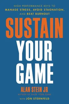 Sustain Your Game: Schlüssel zu Höchstleistungen, um Stress zu bewältigen, Stagnation zu vermeiden und Burnout zu besiegen - Sustain Your Game: High Performance Keys to Manage Stress, Avoid Stagnation, and Beat Burnout