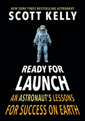 Bereit zum Start: Die Lektionen eines Astronauten für den Erfolg auf der Erde - Ready for Launch: An Astronaut's Lessons for Success on Earth