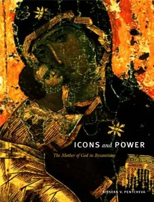 Ikonen und Macht: Die Mutter Gottes in Byzanz - Icons and Power: The Mother of God in Byzantium