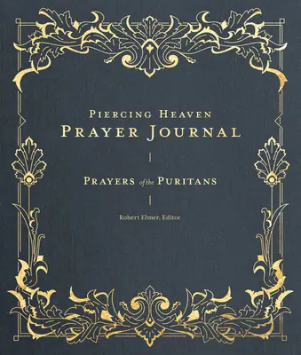 Piercing Heaven Gebetstagebuch: Gebete der Puritaner - Piercing Heaven Prayer Journal: Prayers of the Puritans
