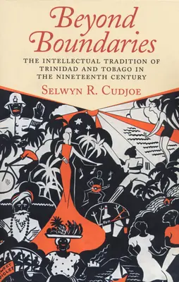 Jenseits der Grenzen: Die intellektuelle Tradition von Trinidad und Tobago im neunzehnten Jahrhundert - Beyond Boundaries: The Intellectual Tradition of Trinidad and Tobago in the Nineteenth Century