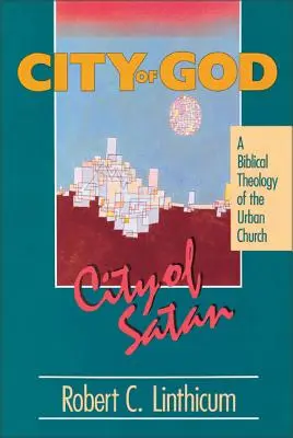 Stadt Gottes, Stadt des Satans: Eine biblische Theologie der städtischen Stadt - City of God, City of Satan: A Biblical Theology of the Urban City