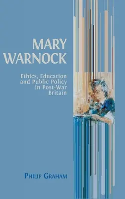 Mary Warnock: Ethik, Bildung und öffentliche Ordnung im Nachkriegs-Britannien - Mary Warnock: Ethics, Education and Public Policy in Post-War Britain