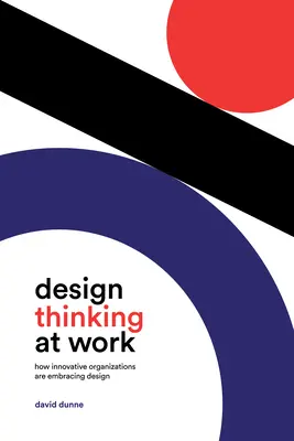 Design Thinking am Arbeitsplatz: Wie innovative Organisationen Design nutzen - Design Thinking at Work: How Innovative Organizations Are Embracing Design