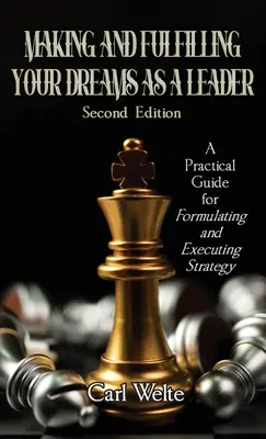 Ihre Träume als Führungskraft verwirklichen: Ein praktischer Leitfaden für die Formulierung und Umsetzung von Strategien - Making and Fulfilling Your Dreams as a Leader: A Practical Guide for Formulating and Executing Strategy