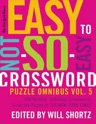 The New York Times Easy to Not-So-Easy Crossword Puzzle Omnibus Volume 5: 200 Montag-Samstag Kreuzworträtsel aus den Seiten der New York Times - The New York Times Easy to Not-So-Easy Crossword Puzzle Omnibus Volume 5: 200 Monday--Saturday Crosswords from the Pages of the New York Times