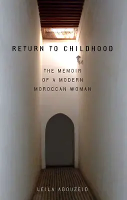 Rückkehr in die Kindheit: Die Memoiren einer modernen marokkanischen Frau - Return to Childhood: The Memoir of a Modern Moroccan Woman