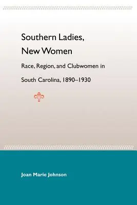 Südliche Damen, neue Frauen: Ethnie, Region und Clubfrauen in South Carolina, 1890-1930 - Southern Ladies, New Women: Race, Region, and Clubwomen in South Carolina, 1890-1930