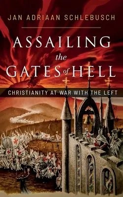 Die Pforten der Hölle angreifen: Das Christentum im Krieg mit der Linken - Assailing the Gates of Hell: Christianity at War with the Left