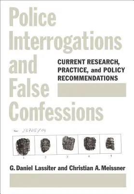 Polizeiliche Verhöre und falsche Geständnisse - Aktuelle Forschung, Praxis und politische Empfehlungen - Police Interrogations and False Confessions - Current Research, Practice, and Policy Recommendations