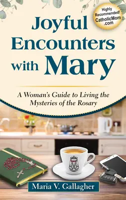 Freudige Begegnungen mit Maria: Ein Leitfaden für Frauen, um die Geheimnisse des Rosenkranzes zu leben - Joyful Encounters with Mary: A Woman's Guide to Living the Mysteries of the Rosary