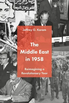 Der Nahe Osten im Jahr 1958: Ein revolutionäres Jahr neu erleben - The Middle East in 1958: Reimagining a Revolutionary Year