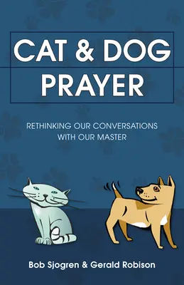Katzen- und Hundegebet: Unsere Gespräche mit unserem Meister neu denken - Cat & Dog Prayer: Rethinking Our Conversations with Our Master