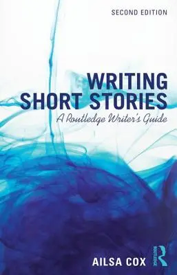 Kurzgeschichten schreiben: Ein Routledge-Handbuch für Schriftsteller - Writing Short Stories: A Routledge Writer's Guide