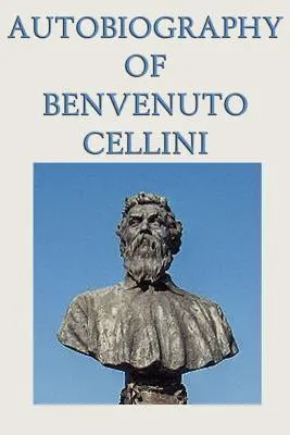Autobiographie von Benvenuto Cellini - Autobiography of Benvenuto Cellini