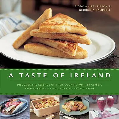 Ein Geschmack von Irland: Entdecken Sie die Essenz der irischen Küche mit 30 klassischen Rezepten in 130 atemberaubenden Farbfotografien - A Taste of Ireland: Discover the Essence of Irish Cooking with 30 Classic Recipes Shown in 130 Stunning Color Photographs