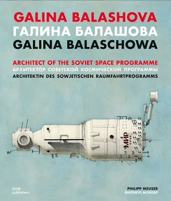 Galina Balaschowa: Architektin des sowjetischen Raumfahrtprogramms - Galina Balashova: Architect of the Soviet Space Programme