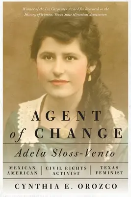 Agentin des Wandels: Adela Sloss-Vento, mexikanisch-amerikanische Bürgerrechtsaktivistin und Feministin aus Texas - Agent of Change: Adela Sloss-Vento, Mexican American Civil Rights Activist and Texas Feminist