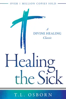 Healing the Sick: Ein Klassiker der göttlichen Heilung - Healing the Sick: A Divine Healing Classic