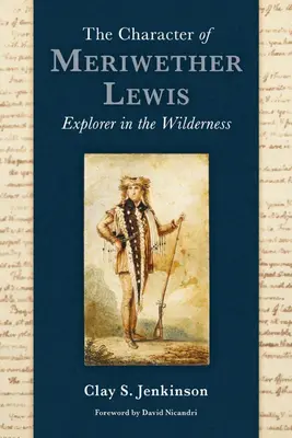 Der Charakter von Meriwether Lewis: Entdecker in der Wildnis - The Character of Meriwether Lewis: Explorer in the Wilderness