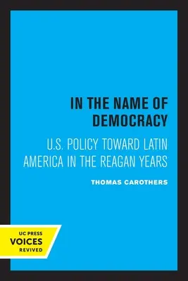 Im Namen der Demokratie: Die US-Politik gegenüber Lateinamerika in den Reagan-Jahren - In the Name of Democracy: U.S. Policy Toward Latin America in the Reagan Years