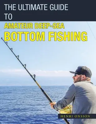Der ultimative Leitfaden für das Amateur-Hochseegrundangeln - The Ultimate Guide to Amateur Deep-Sea Bottom Fishing