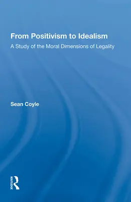 Vom Positivismus zum Idealismus: Eine Studie über die moralischen Dimensionen der Legalität - From Positivism to Idealism: A Study of the Moral Dimensions of Legality