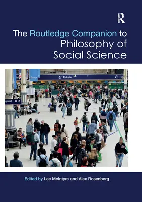 The Routledge Companion to Philosophie der Sozialwissenschaften - The Routledge Companion to Philosophy of Social Science