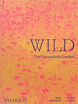 Wild: Der naturalistische Garten - Wild: The Naturalistic Garden