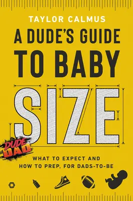 Ein Leitfaden zur Babygröße: Was zu erwarten ist und wie man sich als zukünftiger Vater vorbereitet - A Dude's Guide to Baby Size: What to Expect and How to Prep for Dads-To-Be