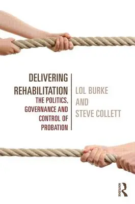Rehabilitation vermitteln: Politik, Verwaltung und Kontrolle der Bewährungshilfe - Delivering Rehabilitation: The Politics, Governance and Control of Probation