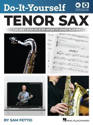 Tenorsaxophon zum Selbermachen: Die beste Schritt-für-Schritt-Anleitung, um mit dem Spielen zu beginnen - Buch mit Online-Audio und Video von Sam Fettig: Die beste Schritt-für-Schritt-Anleitung t - Do-It-Yourself Tenor Sax: The Best Step-By-Step Guide to Start Playing - Book with Online Audio and Video by Sam Fettig: The Best Step-By-Step Guide t
