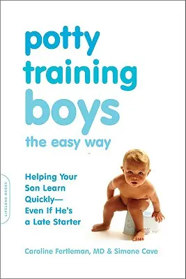 Töpfchentraining für Jungen: So lernt Ihr Sohn schnell - auch wenn er ein Spätzünder ist - Potty Training Boys the Easy Way: Helping Your Son Learn Quickly -- Even If He's a Late Starter