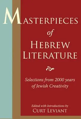 Meisterwerke der hebräischen Literatur: Ausgewählte Werke aus 2000 Jahren jüdischer Kreativität - Masterpieces of Hebrew Literature: Selections from 2000 Years of Jewish Creativity