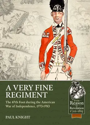 Ein sehr gutes Regiment: Das 47th Foot im Amerikanischen Unabhängigkeitskrieg, 1773-1783 - A Very Fine Regiment: The 47th Foot During the American War of Independence, 1773-1783