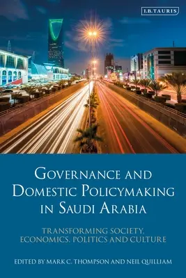 Staatsführung und Innenpolitik in Saudi-Arabien: Gesellschaft, Wirtschaft, Politik und Kultur im Wandel - Governance and Domestic Policymaking in Saudi Arabia: Transforming Society, Economics, Politics and Culture