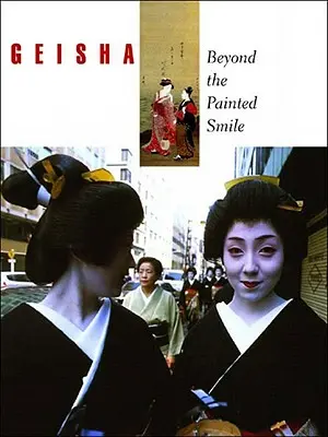 Geisha: Jenseits des gemalten Lächelns - Geisha: Beyond the Painted Smile