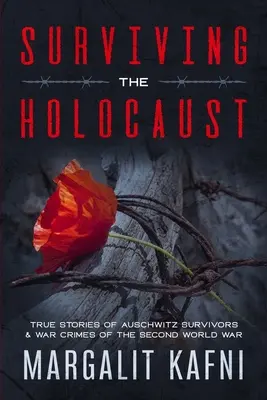 Überleben des Holocausts: Wahre Geschichten von Auschwitz-Überlebenden und Kriegsverbrechen des Zweiten Weltkriegs - Surviving the Holocaust: True Stories Of Auschwitz Survivors & War Crimes Of The Second World War