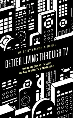 Besser leben durch Fernsehen: Zeitgenössisches Fernsehen und moralische Identitätsbildung - Better Living Through TV: Contemporary TV and Moral Identity Formation