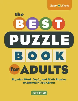 Das beste Rätselbuch für Erwachsene: Beliebte Wort-, Logik- und Mathe-Rätsel zur Unterhaltung Ihres Gehirns - The Best Puzzle Book for Adults: Popular Word, Logic, and Math Puzzles to Entertain Your Brain