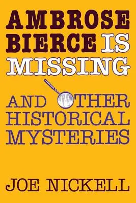 Ambrose Bierce ist verschwunden: Und andere historische Rätsel - Ambrose Bierce Is Missing: And Other Historical Mysteries