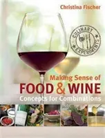 Essen und Wein - Konzepte für Kombinationen - Making Sense of Food & Wine - Concepts for Combinations